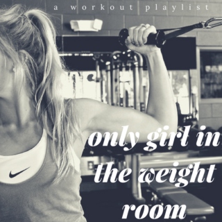 Only girl in the weight room