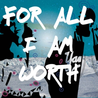 For All I Am Worth