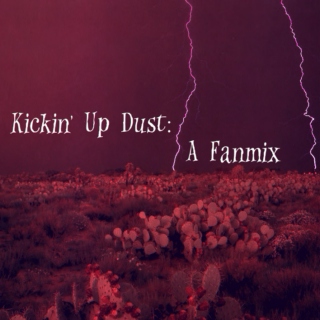 Kickin' Up Dust: A Fanmix