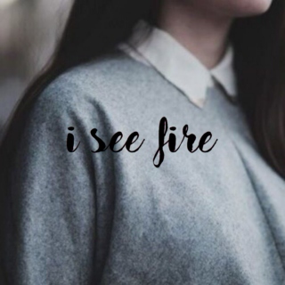 i see fire