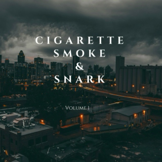 Cigarette Smoke &amp; Snark, Vol. 1