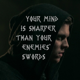 Your mind is sharper than your enemies' swords