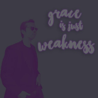 grace is just weakness.