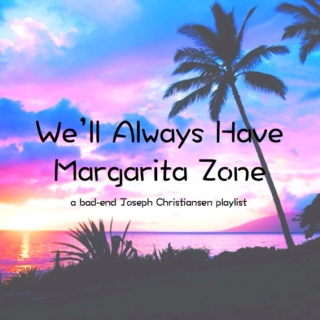We'll Always Have Margarita Zone