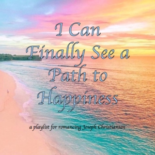 I Can Finally See a Path to Happiness