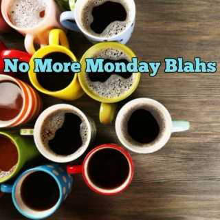 No More Monday Blahs