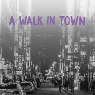A WALK IN TOWN
