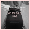 We are gold, love