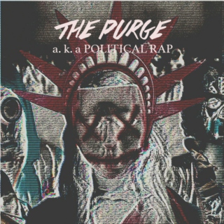 THE PURGE (a.k.a political rap)