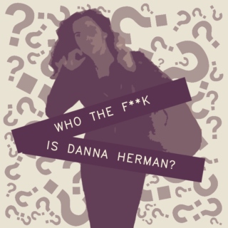 Who the f**k is Danna Herman?
