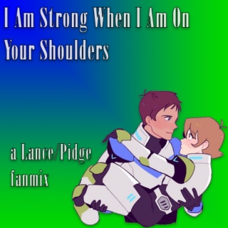 I Am Strong When I Am On Your Shoulders: a Lance/Pidge fanmix