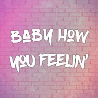 Baby How You Feelin'