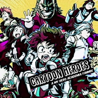 Cartoon Heroes - A My Hero Academia Fanmix