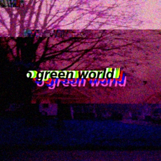o green world