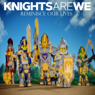 Knights Are WE - Reminisce Our Lives