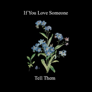 If You Love Someone, Tell Them
