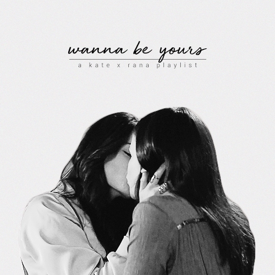 wanna be yours | a kate x rana mix