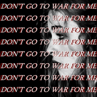 --don't go to war for me