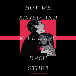 how we kissed and killed each other 