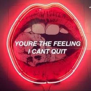 You are the Feeling I Can't Quit