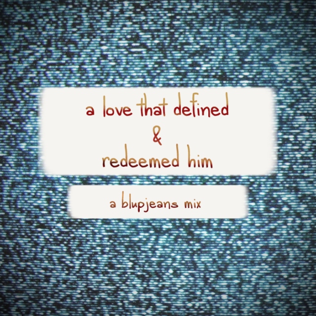 a love that defined and redeemed him. 
