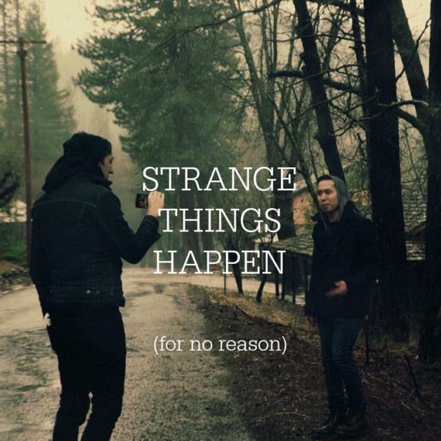 strange things happen (for no reason)