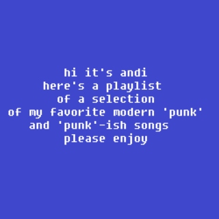 a selection of my favorite modern 'punk' and 'punk-ish' songs.