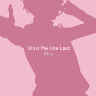 Blow Me One Last Kiss
