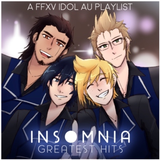 INSOMNIA Greatest Hits || A FFXV Idol AU Playlist
