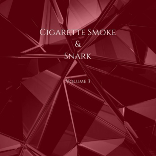 Cigarette Smoke &amp; Snark, Vol. 3