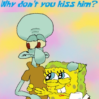 why don't you kiss him?