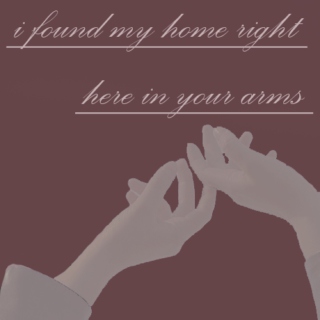 i found my home right here in your arms