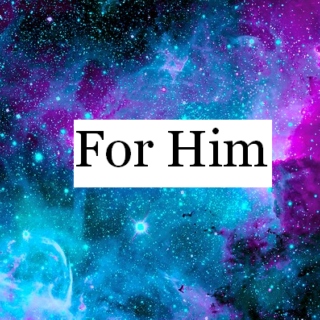 For Him~