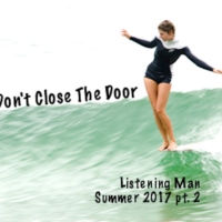 Don't Close The Door - Summer 2017 pt.2