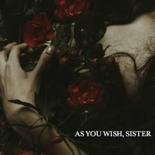 AS YOU WISH, SISTER.