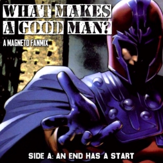 What Makes A Good Man? Side A: An End Has A Start