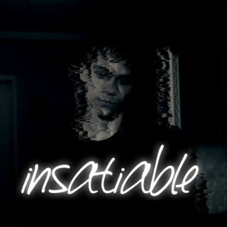 insatiable