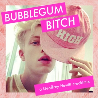 Bubblegum Bitch: A Geoff Hewitt crack!mix