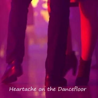 • Heartache on the Dancefloor •