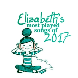 elizabeth's most played tracks of 2017 [ABRIDGED]