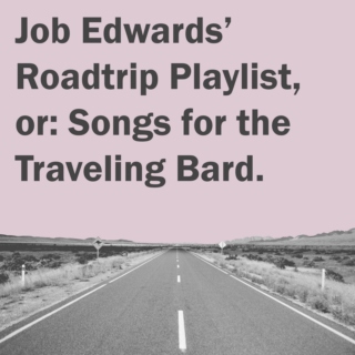 Job Edwards' Roadtrip Playlist, or: Songs for the Traveling Bard
