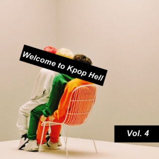 Welcome to Kpop Hell Vol. 4