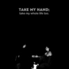 take my hand;