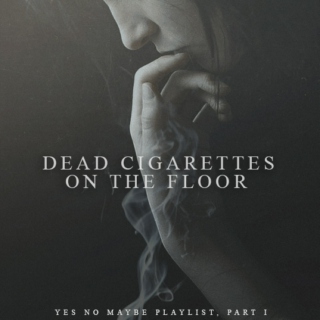 Dead Cigarettes on the Floor 