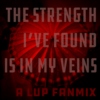 the strength i've found is in my veins - a lup fanmix