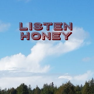 Listen Honey