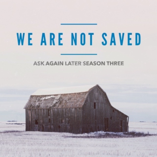We Are Not Saved: Ask Again Later Season Three