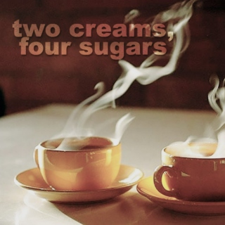 Two Creams, Four Sugars