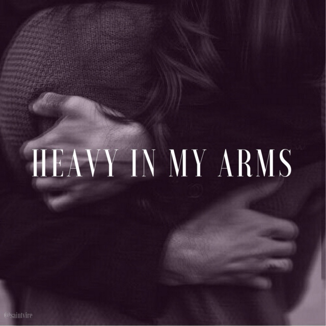 Heavy In My Arms.