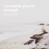 i promise you're enough